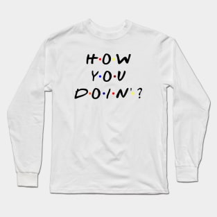 How you doin'? (Black Text) Long Sleeve T-Shirt